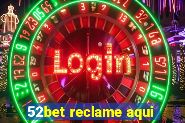 52bet reclame aqui